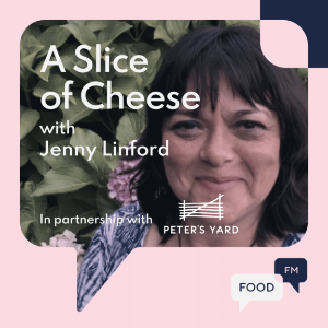 'The Seven Ages of Cheese' with Jenny Linford and Food FM Radio